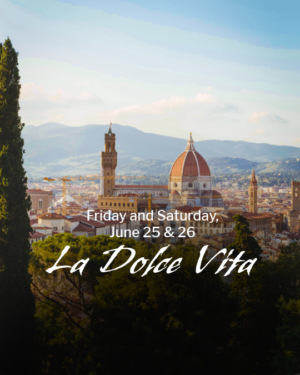 Jun 25 and 26, 2027 - La Dolce Vita - 6 p.m.