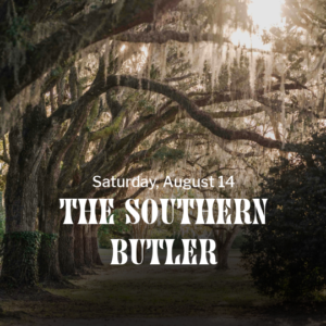 August 14, 2027 - The Southern Butler - 6 p.m.